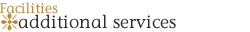 Services & Facilities - Additional Services & Facilities Services & Facilities - Additional Services & Facilities